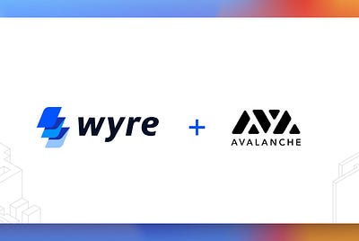 Wyre Partners with Avalanche — Enabling Developers with Compliant Payment Infrastructure