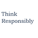Think Responsibly