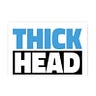 THICK HEAD