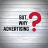 but, Why Advertising?