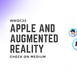 Apple and AR: How Apple’s WWDC22 Could Change AR Forever