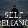 Trust Yourself: Emerson’s Self-Reliance