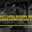 How Product Label Designs Impact Consumer Behavior and Sales Featured Image