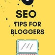 SEO tips for blogger are here for you. You will also see local SEO Tips, SEO optimization tips, SEO tips and tricks, SEO tips 2020, SEO tips 2021