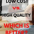 Low cost vs quality