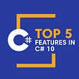 5 Features in C# 10 Every Developer Should Know