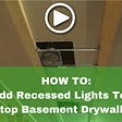 How to Install Recessed Lighting in Finished Basement