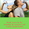 Drink water in the morning, do exercises and 5 more useful habits