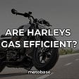 Are Harleys Gas Efficient?