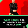 Tyler Hobbs’ QQL NFT Project Raises Nearly $17M.