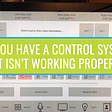 Do You Have A Control System That Isn’t Working Properly?