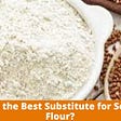 What is the Best Substitute for Sorghum Flour?