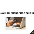 How To Cancel Milestone Credit Card In 5 Steps
