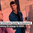 The Ultimate Guide To Keyword Ranking Strategy In 2021