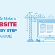 Ultimate Guide: How to Make a Website – Step by Step Guide (Free)