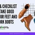 Best Tips & Checklist How To Take Good Care Of Your Feet And Your Work Boots