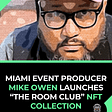 Miami Event Producer Mike Owen Launches “The Room Club” NFT Collection.