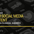 Localizing Your Social Media Content for a Multilingual Audience Featured Image