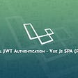 Laravel JWT Authentication - Vue Js SPA (Part 2)