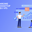 How to Set Up Chrome Remote Desktop for Your Trading Forex VPS?
