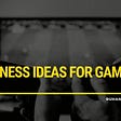 11 Business Ideas for Gamers Featured Image
