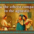 91.  HOW THE ATHEIST COMPARES TO THE AGNOSTIC?