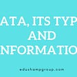 DATA, ITS TYPES, AND INFORMATION