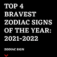 Top 4 Bravest Zodiac Signs of the Year: 2021-2022