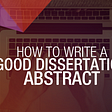 How to cope up with the nightmare of writing a dissertation abstract