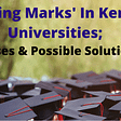 'Missing Marks' In Kenyan Universities; Causes & Possible Solutions