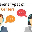 Different Types of Call Centers for Different Purposes