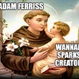 Meme about Adam Ferriss being a saint to aspring SparkSL developers.