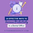 20 Effective Ways to Increase Productivity in a Dental Office - Square