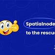 Spatialnode to the rescue