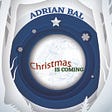 Adrian Bal "Christmas Is Coming"