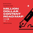 Million Dollar Content Road Map: The Definitive Guide – Part 3