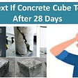 Concrete Cube Fails in Test After 28 days