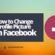 How to Change your Profile Picture on Facebook