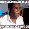 Take the meat and leave the bones?  [Video 5]