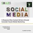 5 Reasons Why Content Writers Should Consider Social Media Marketing