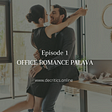 EPISODE 1: OFFICE ROMANCE PALAVA