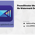 PowerDirector Mod Apk No Watermark Download