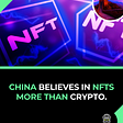 China believes in NFTs more than Crypto.
