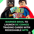 Warner Bros. to launch DC Comics trading cards with redeemable NFTs.