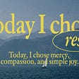 Background photo shows a sailboat on water with mountains in the background. Yellow text reads “Today I chose rest. Today, I chose mercy, compassion, and simple joy.”