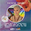 Image descriptions: Text reads “Crystal Kwan.”Image of scattered native Georgia flora over a layered watercolor background in shades of pink, blue and purple. Flora include: Crossvine (with bee), and a Cherokee Rose. At the center is a circle image of Crystal smiling at the camera, outside in the sun, wearing a nose septum ring, ear piercings and beautiful beaded necklaces. Crystal is standing in front of a brightly colored progress pride flag. Below is the text, “There are a lot of other people