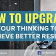 upgrade your thinking