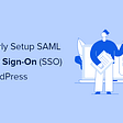 How to Properly Setup SAML Single Sign-On (SSO) in WordPress