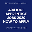 404 IOCL Apprentice Jobs 2020 - How to Apply