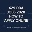 629 DDA Jobs 2020 - How to Apply Online Now